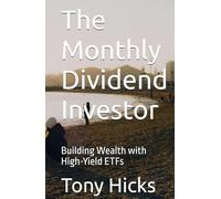 The Monthly Dividend Investor: Building Wealth with High-Yield ETFs