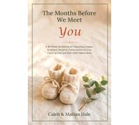 The Months Before We Meet You: A 40-W evotional for Expecting Couples: Scripture, Prayer & Conversation to Grow Closer to God and Each Other Before Baby