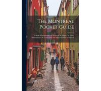 The Montreal Pocket Guide; A Book Of Information On Montreal, St. Henry, St. Louis, Maisonneuve, St. Cuneconde And Adjacent Points Of Interest