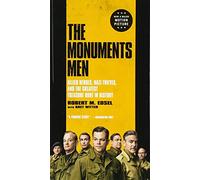 The Monuments Men: Allied Heroes, Nazi Thieves, and the Greatest Treasure Hunt in History