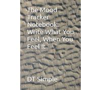 The Mood Tracker Notebook: Write What You Feel, When You Feel It