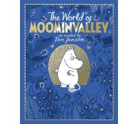The Moomins: The World of Moominvalley: 80th Anniversary Edition - A Stunning Gift Book Containing Everything You Need to Know about the Moomins