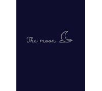 The moon: A5 lined notebook: A notebook to inspire calm, creativity and mindfulness
