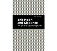 The Moon and Sixpence by W. Somerset Maugham W. Somerset Maugham (Auteur)