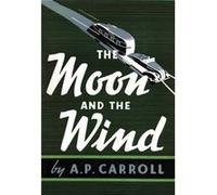 The Moon and the Wind by A. P. Carroll A. P. Carroll (Auteur)