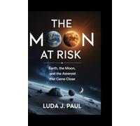 The Moon at Risk: Earth, the Moon, and the Asteroid That Came Close