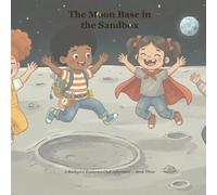 The Moon Base in the Sandbox: A Backyard Explorers Club Adventure