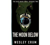 The Moon Below: The Gate Wars Saga: Episode Two, The Moon Below