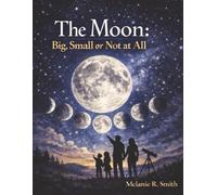 The Moon: Big, Small or Not at All: Expanded Edition