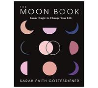 The Moon Book: Lunar Magic to Change Your Life