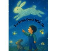 The Moon Came With Me: A gentle bedtime story of wonder and quiet love