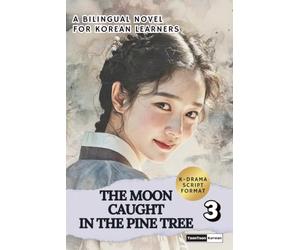 The Moon Caught in the Pine Tree (Vol. 3): Learn Korean with a Historical K-Drama Script Novel in Bilingual Format