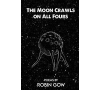 The Moon Crawls On All Fours
