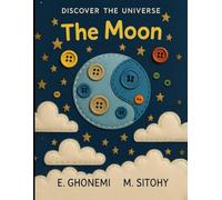 The Moon: Discover The Universe, Interesting Facts about The Moon For Kids ages (5-15) including interesting and relaxing activities for Children of all ages