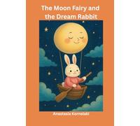 The Moon Fairy and the Dream Rabbit: The Magic that Brings Back Lost Dreams