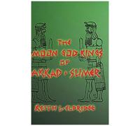 The Moon God Kings Of Akkad And Sumer