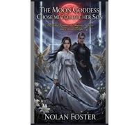 The Moon Goddess Chose Me to Love Her Son: A Celestial Romance of Shadows, Sacrifice, and Eternal Twilight
