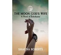 The Moon God's Wife: A Novel of Enheduanna