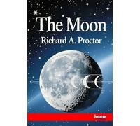 The Moon: Her Motions, Aspect, Scenery and Physical Condition