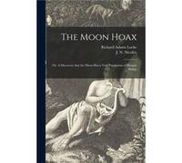 The Moon Hoax or A Discovery That the Moon Has a Vast Population of Human Beings - Richard Adams 18001871 Locke - Creative Media Partners LLC - Livre en A Richard Adams 18001871 LockeRichard Adams 180