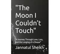 "The Moon I Couldn’t Touch": "A Journey Through Love, Loss, and the Longing of a Shayar"