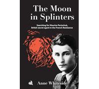 The Moon in Splinters: Searching for Maurice Pertschuk, British Secret agent in the French Resistance