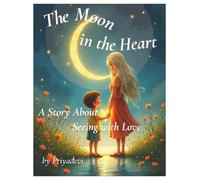 The Moon In The Heart: A Story About Seeing With Love (Priyabooks)