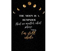 The moon is a reminder that no matter what phase i am in i'm still whole: Journal de notes ligné astro - 110 pages | carnet pour amoureux de lune, ... | couverture souple | Format 6x9 pouces A5