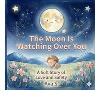 The Moon Is Watching Over You: A Soft Story of Love and Safety