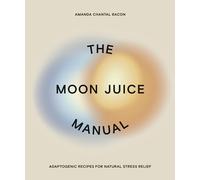The Moon Juice Manual by Amanda Chantal Bacon Amanda Chantal Bacon (Auteur)