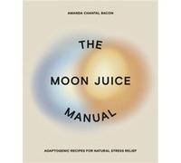 The Moon Juice Manual by Amanda Chantal Bacon Amanda Chantal Bacon (Auteur)