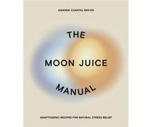 The Moon Juice Manual by Amanda Chantal Bacon Amanda Chantal Bacon (Auteur)