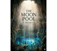 The Moon Pool: by A. Merritt