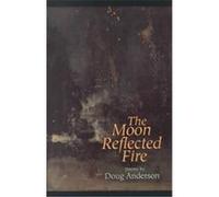 The Moon Reflected Fire Doug Anderson (Auteur)