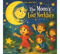 The Moon’s Lost Necklace: A Magical Bedtime Story About Friendship, Teamwork, and Helping Others