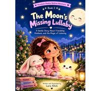 The Moon’s Missing Lullaby: A Gentle Story About Friendship, Kindness, and the Magic of Listening