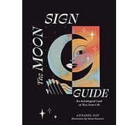 The Moon Sign Guide: An Astrological Look at Your Inner Life