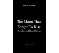 The Moon That Forgot to Rise - Verses Between Darkness and Dawn