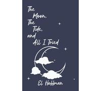 The Moon, The Tide, and All I Tried: A Poetry Collection on Love, Grief, and Survival