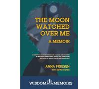 The Moon Watched Over Me, A Memoir: A survivor's story of finding joy, healing and recovery by breaking generational trauma and overcoming obstacles of abuse, cancer and church hurt (Wisdom Memoir)