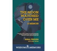The Moon Watched Over Me, A Memoir: A survivor's story of finding joy, healing and recovery by breaking generational trauma and overcoming obstacles of abuse, cancer and church hurt (Wisdom Memoir)