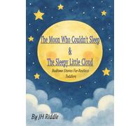The Moon Who Couldn't Sleep| A Bedtime Story For Restless Toddlers: A Bedtime Storybook for Kids About the Magic of Falling Asleep| A Calming Bedtime Book for Toddlers and Young Children