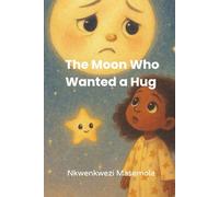 The Moon Who Wanted a Hug: A Gentle Bedtime Story About Feelings, Friendship, and Comfort