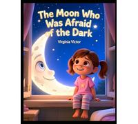 The Moon Who Was Afraid of the Dark | A Bedtime Story About Feeling Safe: A Children’s Story About Nighttime Fears & Comfort