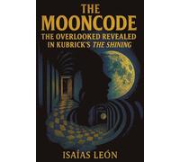 THE MOONCODE: The Overlooked Revealed in Kubrick’s The Shining