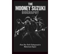 THE MOONEY SUZUKI BIOGRAPHY: From New York's Underground to Mainstream Impact