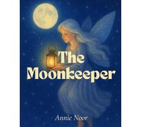 The Moonkeeper: A Gentle Bedtime Story of Light, Love, and Dreams