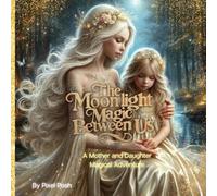 The Moonlight Magic Between Us: A Mother and Daughter Fantasy Adventure