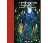 The Moonlight Mango Mystery: : Bittu, Chinu & Titu’s Enchanted Orchard Adventure
