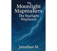 The Moonlight Mapmakers: Starlight Wayfarers